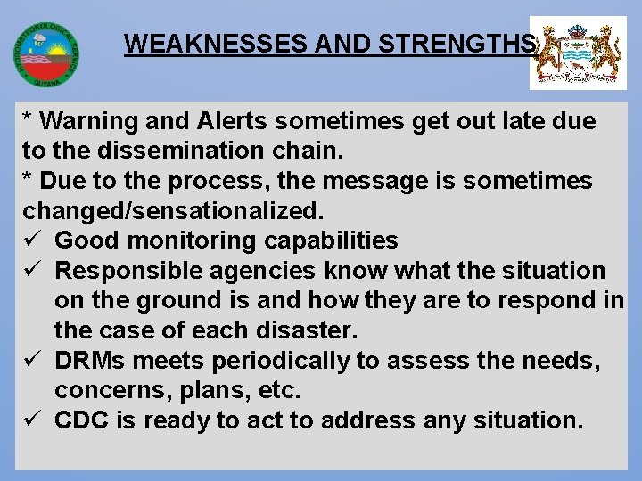 WEAKNESSES AND STRENGTHS * Warning and Alerts sometimes get out late due to the