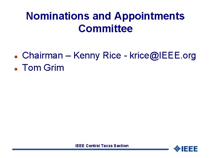 Nominations and Appointments Committee l l Chairman – Kenny Rice - krice@IEEE. org Tom Nominations and Appointments Committee l l Chairman – Kenny Rice - krice@IEEE. org Tom