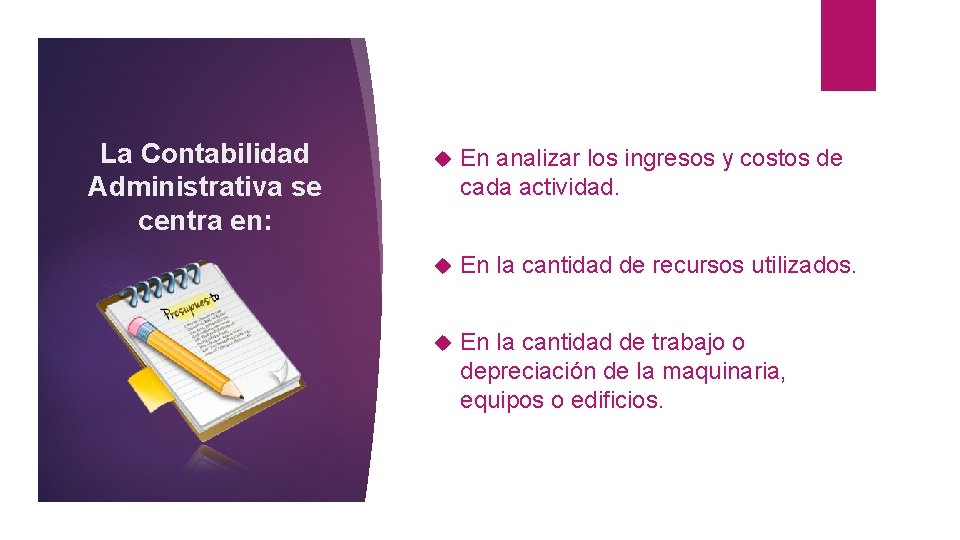 La Contabilidad Administrativa se centra en: En analizar los ingresos y costos de cada