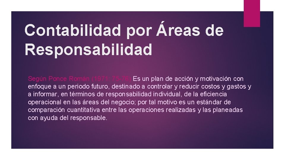 Contabilidad por Áreas de Responsabilidad Según Ponce Román (1971: 75 -76) Es un plan