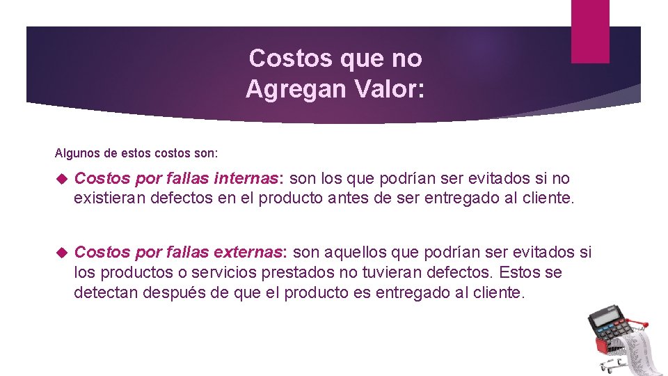 Costos que no Agregan Valor: Algunos de estos costos son: Costos por fallas internas: