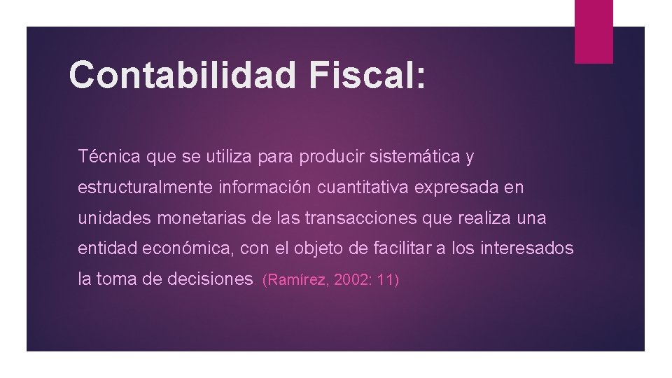 Contabilidad Fiscal: Técnica que se utiliza para producir sistemática y estructuralmente información cuantitativa expresada