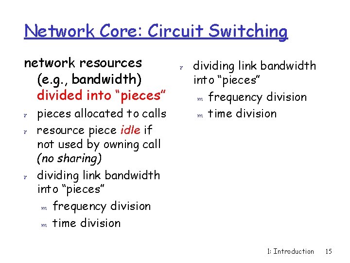 Network Core: Circuit Switching network resources (e. g. , bandwidth) divided into “pieces” r