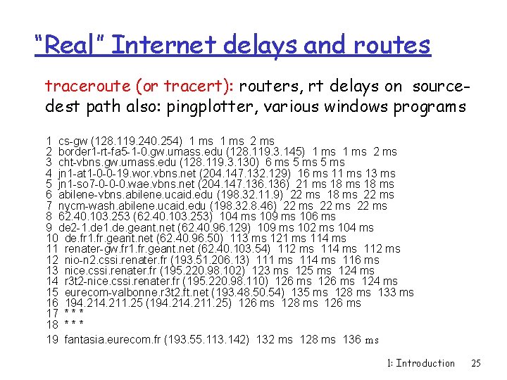 “Real” Internet delays and routes traceroute (or tracert): routers, rt delays on sourcedest path