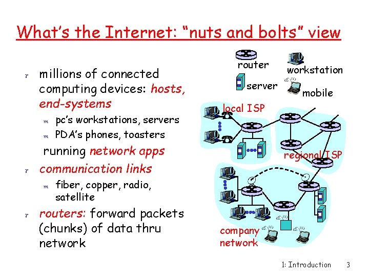 What’s the Internet: “nuts and bolts” view r millions of connected computing devices: hosts,