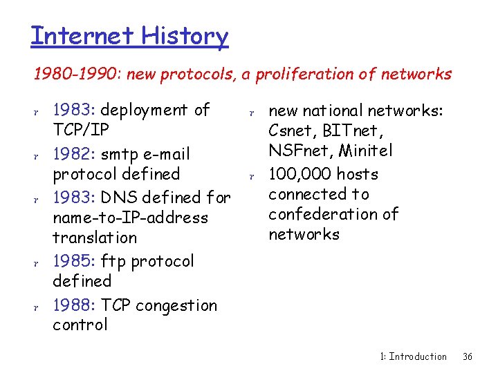 Internet History 1980 -1990: new protocols, a proliferation of networks r 1983: deployment of