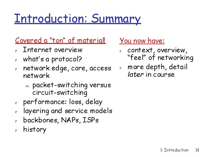 Introduction: Summary Covered a “ton” of material! r Internet overview r what’s a protocol?