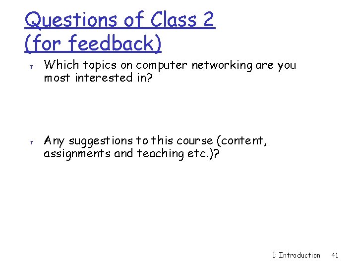 Questions of Class 2 (for feedback) r Which topics on computer networking are you