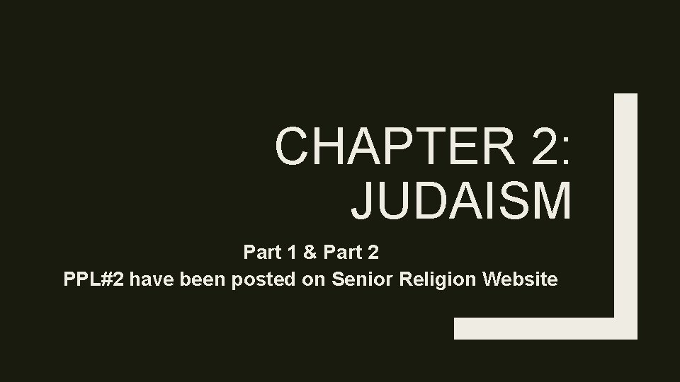 CHAPTER 2: JUDAISM Part 1 & Part 2 PPL#2 have been posted on Senior