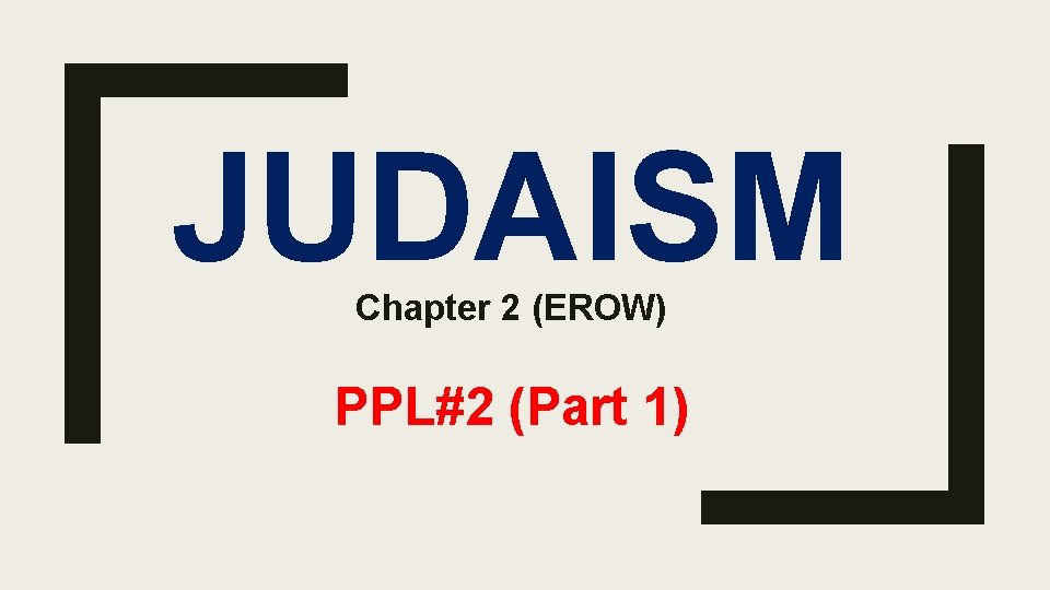 JUDAISM Chapter 2 (EROW) PPL#2 (Part 1) 