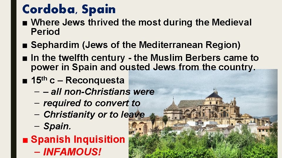 Cordoba, Spain ■ Where Jews thrived the most during the Medieval Period ■ Sephardim