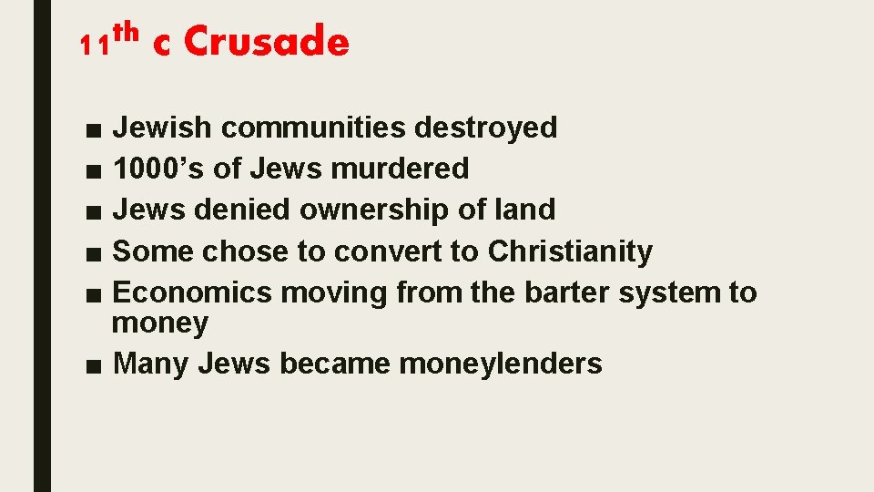 11 th c Crusade ■ Jewish communities destroyed ■ 1000’s of Jews murdered ■