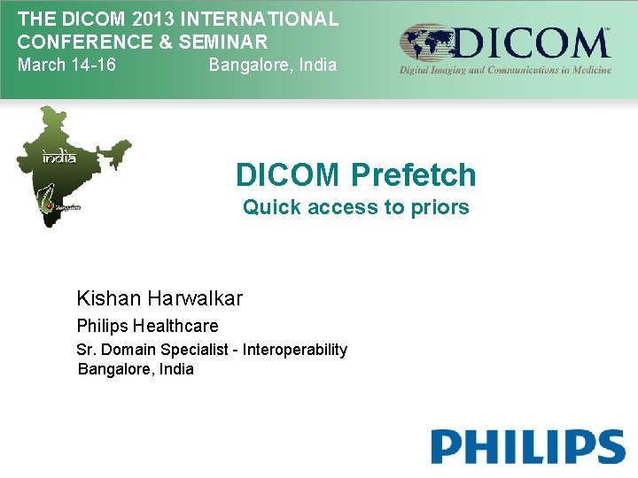 THE DICOM 2013 INTERNATIONAL CONFERENCE & SEMINAR March 14 -16 Bangalore, India DICOM Prefetch