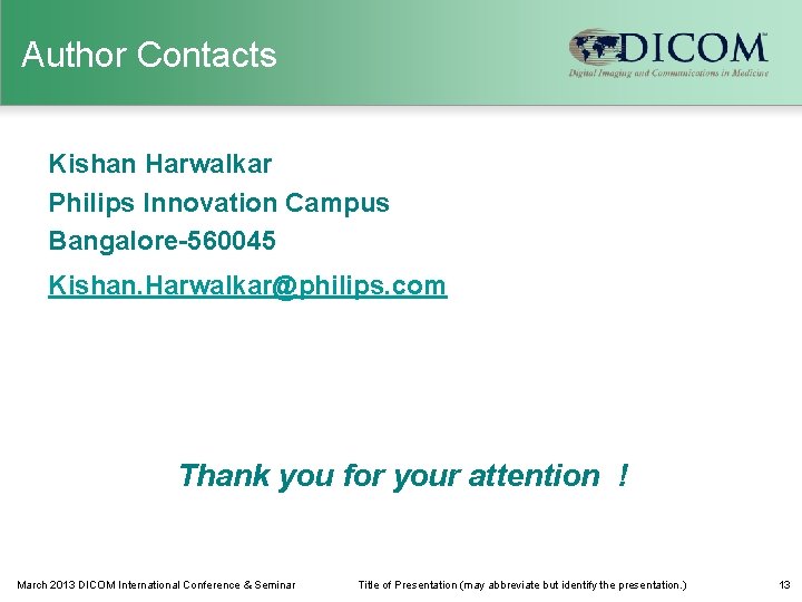 Author Contacts Kishan Harwalkar Philips Innovation Campus Bangalore-560045 Kishan. Harwalkar@philips. com Thank you for