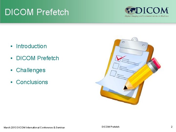 DICOM Prefetch • Introduction • DICOM Prefetch • Challenges • Conclusions March 2013 DICOM