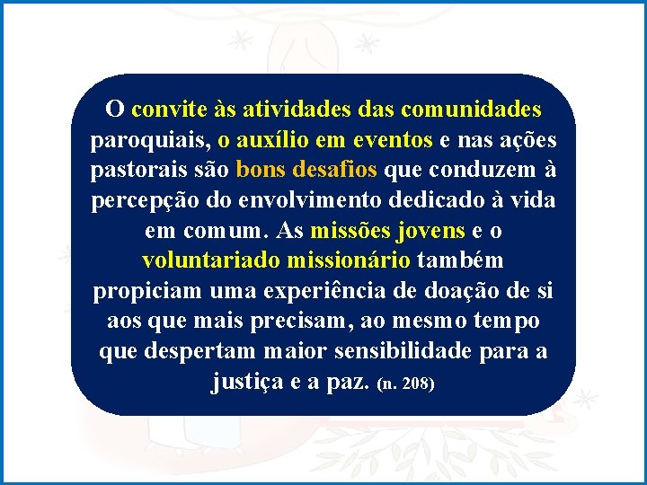 O convite às atividades das comunidades paroquiais, o auxílio em eventos e nas ações