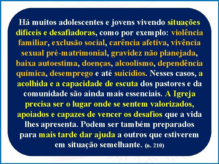 Há muitos adolescentes e jovens vivendo situações difíceis e desafiadoras, como por exemplo: violência