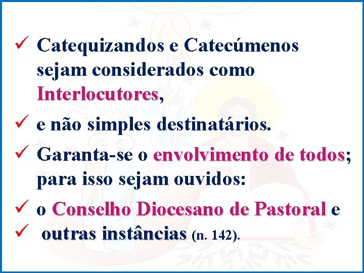 ü Catequizandos e Catecúmenos sejam considerados como Interlocutores, Interlocutores ü e não simples destinatários.