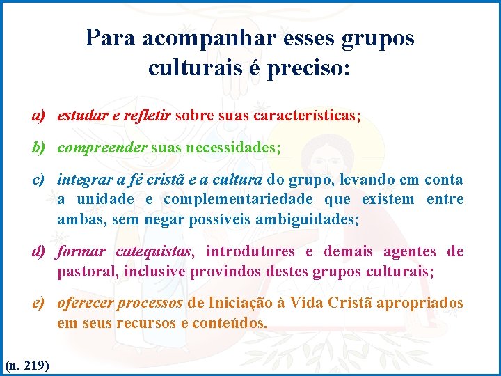 Para acompanhar esses grupos culturais é preciso: a) estudar e refletir sobre suas características;