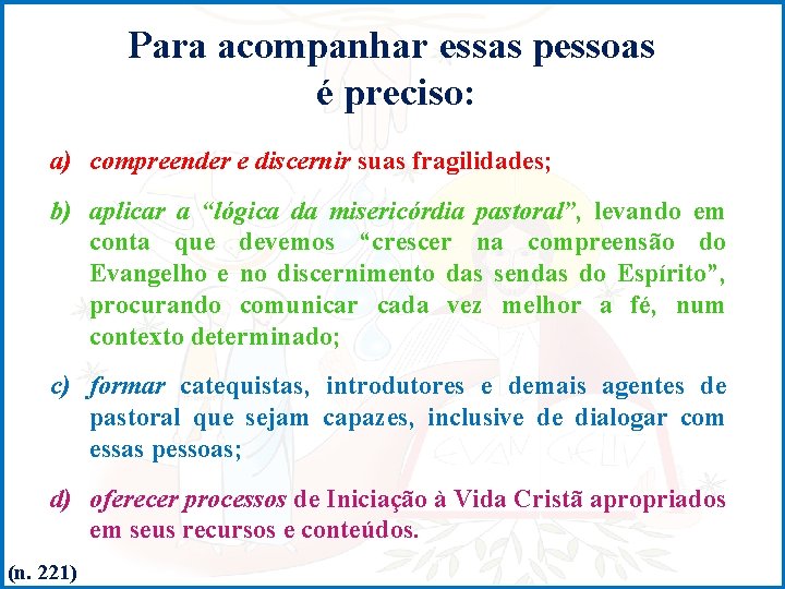 Para acompanhar essas pessoas é preciso: a) compreender e discernir suas fragilidades; b) aplicar