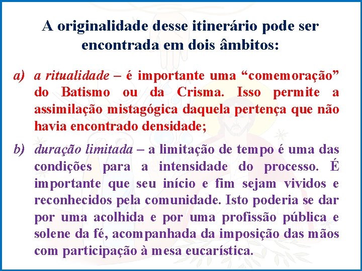 A originalidade desse itinerário pode ser encontrada em dois âmbitos: a) a ritualidade –