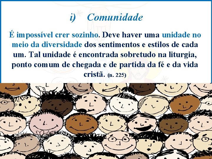 i) Comunidade É impossível crer sozinho. Deve haver uma unidade no meio da diversidade