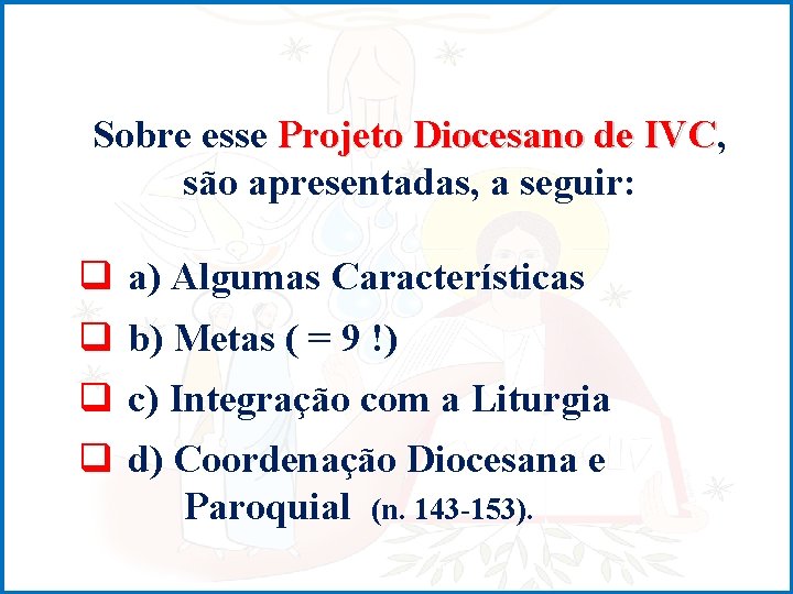 Sobre esse Projeto Diocesano de IVC, IVC são apresentadas, a seguir: q a) Algumas