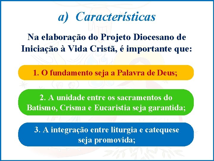a) Características Na elaboração do Projeto Diocesano de Iniciação à Vida Cristã, é importante