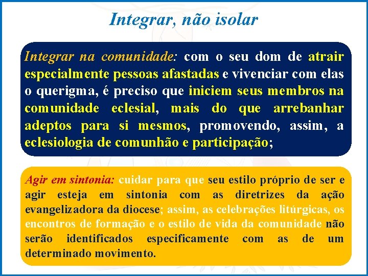 Integrar, não isolar Integrar na comunidade: com o seu dom de atrair especialmente pessoas