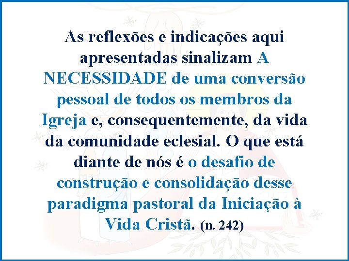 As reflexões e indicações aqui apresentadas sinalizam A NECESSIDADE de uma conversão pessoal de