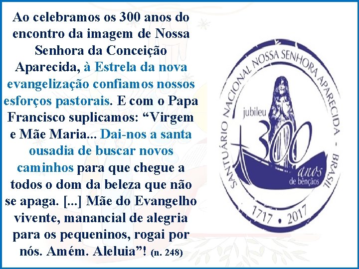 Ao celebramos os 300 anos do encontro da imagem de Nossa Senhora da Conceição