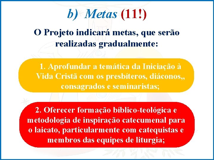 b) Metas (11!) O Projeto indicará metas, que serão realizadas gradualmente: 1. Aprofundar a