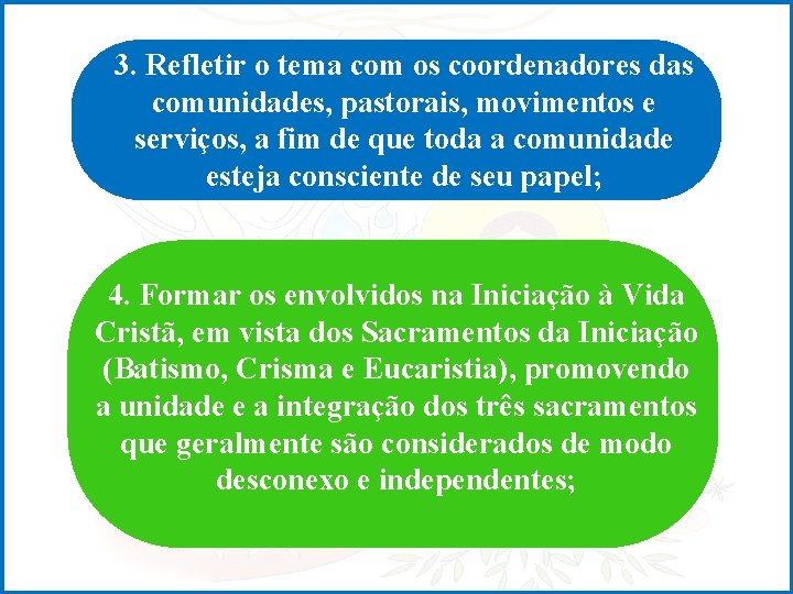 3. Refletir o tema com os coordenadores das comunidades, pastorais, movimentos e serviços, a