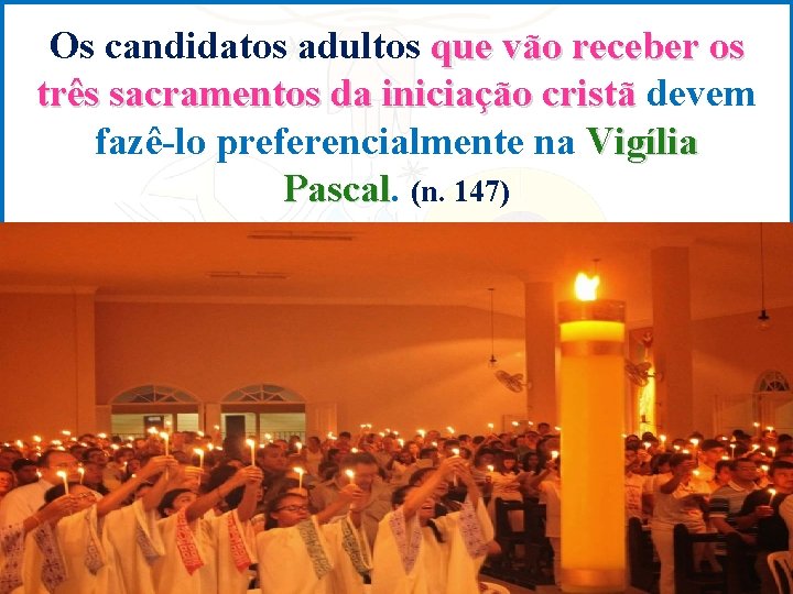 Os candidatos adultos que vão receber os três sacramentos da iniciação cristã devem fazê-lo