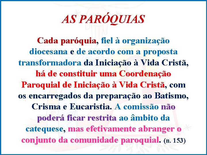 AS PARÓQUIAS Cada paróquia, paróquia fiel à organização diocesana e de acordo com a