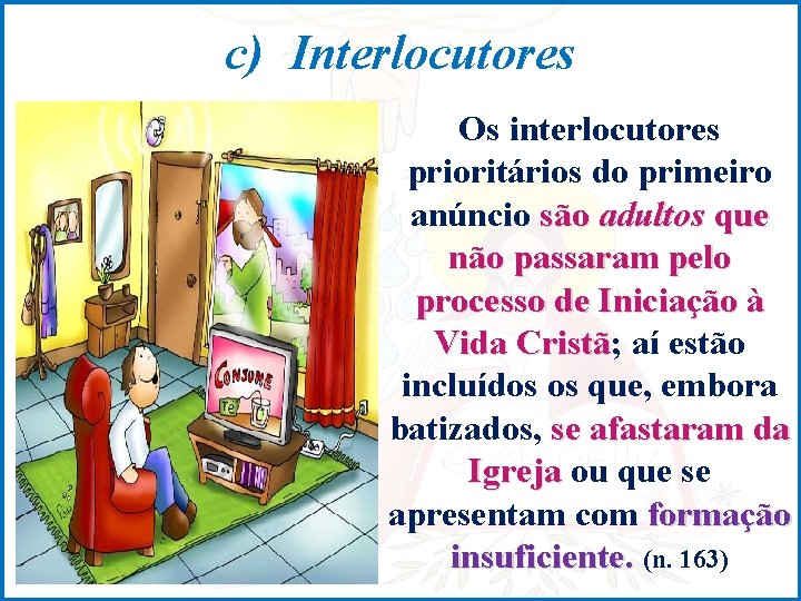 c) Interlocutores Os interlocutores prioritários do primeiro anúncio são adultos que não passaram pelo