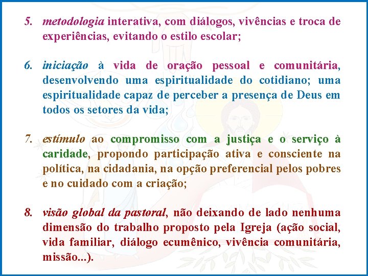 5. metodologia interativa, com diálogos, vivências e troca de experiências, evitando o estilo escolar;