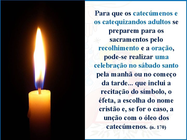 Para que os catecúmenos e os catequizandos adultos se preparem para os sacramentos pelo