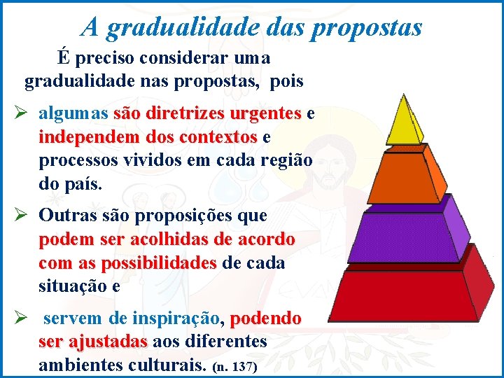 A gradualidade das propostas É preciso considerar uma gradualidade nas propostas, pois Ø algumas