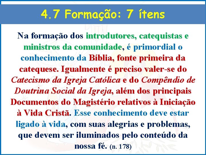 4. 7 Formação: 7 ítens Na formação dos introdutores, catequistas e ministros da comunidade,