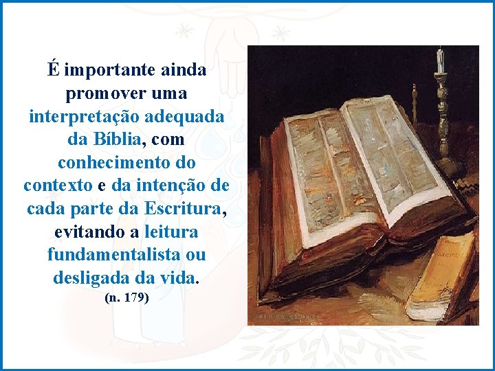 É importante ainda promover uma interpretação adequada da Bíblia, com conhecimento do contexto e