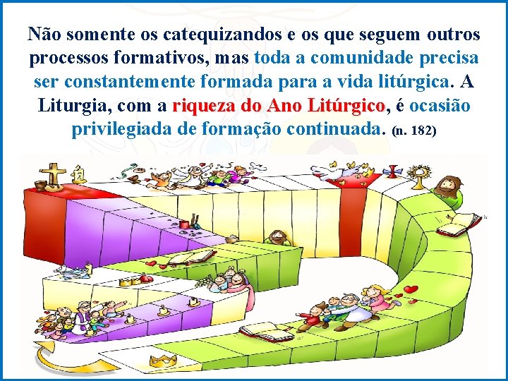 Não somente os catequizandos e os que seguem outros processos formativos, mas toda a