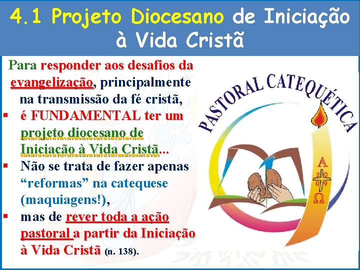 4. 1 Projeto Diocesano de Iniciação à Vida Cristã Para responder aos desafios da