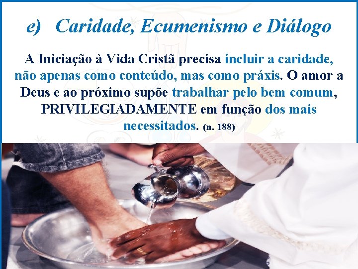 e) Caridade, Ecumenismo e Diálogo A Iniciação à Vida Cristã precisa incluir a caridade,