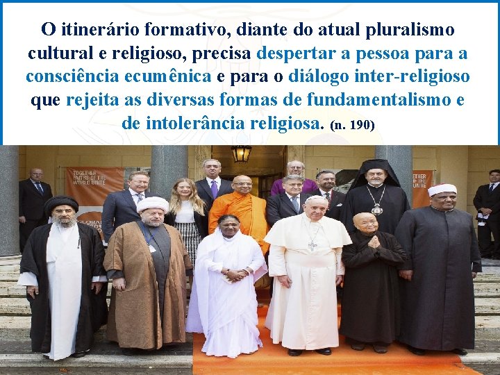 O itinerário formativo, diante do atual pluralismo cultural e religioso, precisa despertar a pessoa