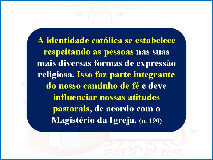 A identidade católica se estabelece respeitando as pessoas nas suas mais diversas formas de