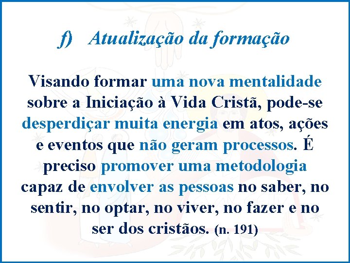 f) Atualização da formação Visando formar uma nova mentalidade sobre a Iniciação à Vida