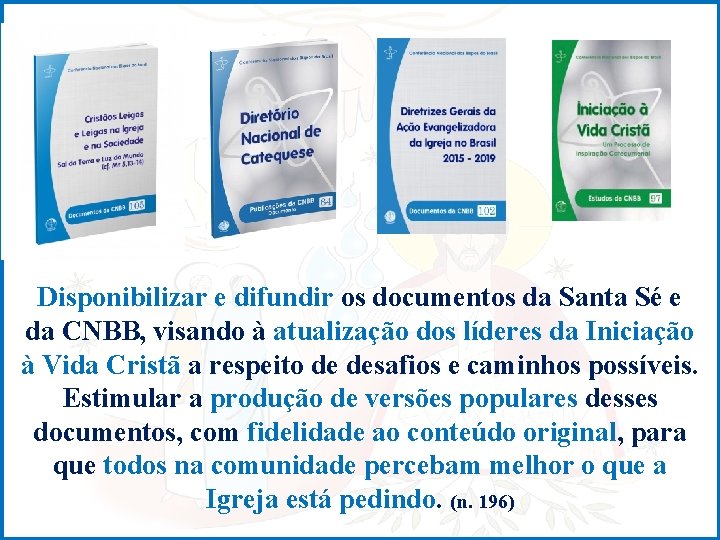 Disponibilizar e difundir os documentos da Santa Sé e da CNBB, visando à atualização