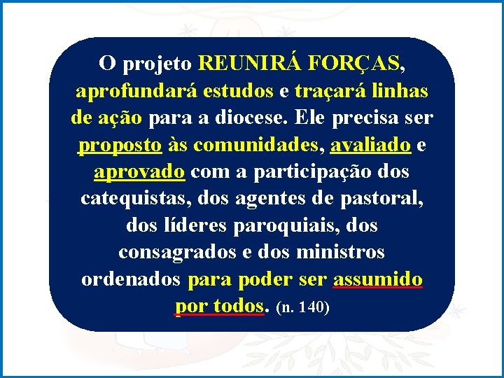 O projeto REUNIRÁ FORÇAS, aprofundará estudos e traçará linhas de ação para a diocese.