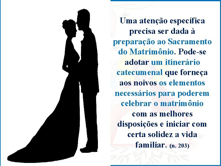 Uma atenção específica precisa ser dada à preparação ao Sacramento do Matrimônio. Pode-se adotar